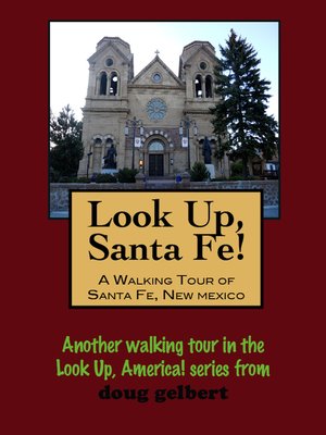 cover image of Look Up, Santa Fe! a Walking Tour of Santa Fe, New Mexico
